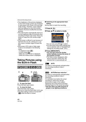 Page 40Advanced (Recording pictures)
40VQT1F83
 The brightness of the pictures displayed 
on the LCD monitor screen are increased 
in Auto power LCD, Power LCD and High 
angle modes. Therefore, some subjects 
may look different on the LCD monitor. 
However, this does not affect the recorded      
pictures.
 The LCD monitor automatically returns to 
normal brightness after 30 seconds when 
recording in Power LCD mode. Press any 
button to make the LCD monitor bright 
again.
 If the screen is difficult to see...