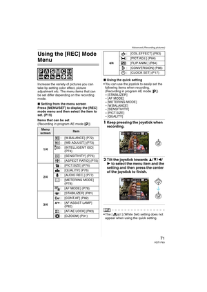 Page 71Advanced (Recording pictures)
71VQT1F83
Using the [REC] Mode 
Menu
Increase the variety of pictures you can 
take by setting color effect, picture 
adjustment etc. The menu items that can 
be set differ depending on the recording 
mode.
∫Setting from the menu screen
Press [MENU/SET] to display the [REC] 
mode menu and then select the item to 
set. (P19)
Items that can be set
(Recording in program AE mode [ ])∫Using the quick setting
 You can use the joystick to easily set the 
following items when...