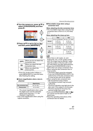 Page 87Advanced (Recording pictures)
87VQT1F83
4Turn the camera on, press 3/4 to 
select [CONVERSION] and then 
press 1.
5Press 3/4 to set to [ ] or [ ] 
and then press [MENU/SET].
 Press the shutter button halfway or 
press [MENU/SET] to close the menu 
after finishing the setting.
∫Zoom magnification when a lens is 
attached
¢The actual magnification when using 
the digital zoom and the extended 
optical zoom becomes 1.7k the 
displayed magnification.
 This is the magnification when using the 
highest...
