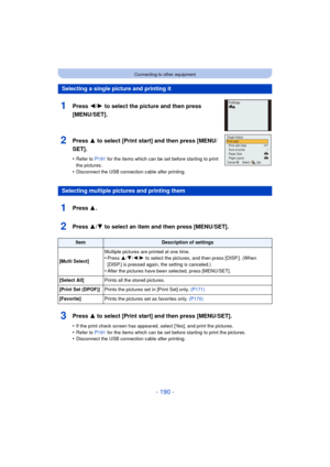 Page 190- 190 -
Connecting to other equipment
Selecting a single picture and printing it
1Press 2/1 to select the picture and then press 
[MENU/SET].
2Press 3 to select [Print start] and then press [MENU/
SET].
•Refer to  P191 for the items which can be set before starting to print 
the pictures.
•Disconnect the USB connecti on cable after printing.
Selecting multiple pictures and printing them
1Press 3.
2Press 3/4 to select an item and then press [MENU/SET].
ItemDescription of settings
[Multi Select] Multiple...