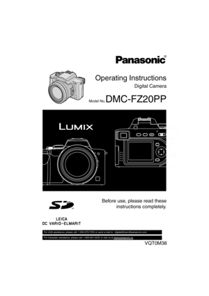 Page 1Operating Instructions
Digital Camera
Model No.DMC-FZ20PP
Before use, please read these
instructions completely.
VQT0M38
For USA assistance, please call: 1-800-272-7033 or send e-mail to : digitalstillcam@panasonic.com         
For Canadian assistance, please call: 1-800-561-5505 or visit us at www.panasonic.ca  
FZ20-PP.book  1 ページ  ２００４年７月６日　火曜日　午後２時６分 