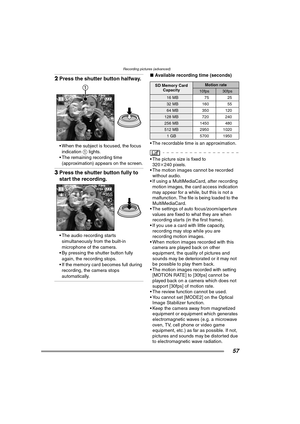 Page 57Recording pictures (advanced)
57
2Press the shutter button halfway. 
 When the subject is focused, the focus 
indication 1 lights.
 The remaining recording time 
(approximation) appears on the screen.
3Press the shutter button fully to 
start the recording. 
 The audio recording starts 
simultaneously from the built-in 
microphone of the camera.
 By pressing the shutter button fully 
again, the recording stops.
 If the memory card becomes full during 
recording, the camera stops 
automatically....