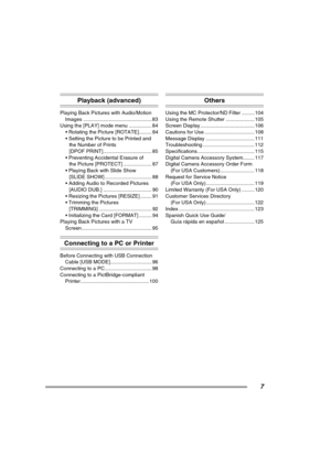 Page 77
Playback (advanced)
Playing Back Pictures with Audio/Motion 
Images ................................................ 83
Using the [PLAY] mode menu ................ 84
 Rotating the Picture [ROTATE]......... 84
 Setting the Picture to be Printed and
the Number of Prints
[DPOF PRINT].................................. 85
 Preventing Accidental Erasure of
the Picture [PROTECT] .................... 87
 Playing Back with Slide Show 
[SLIDE SHOW] ................................. 88
 Adding Audio to...