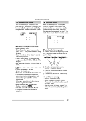 Page 61Recording pictures (advanced)
61
This mode allows you to take pictures 
against a night landscape. The subject can 
be recorded with brightness in real life by 
using the flash and the slow shutter speed.
∫Technique for Night portrait mode
 Open the flash. (P39)
 Since the shutter speed becomes slow 
(max. about 1 sec.), we recommend using 
a tripod.
 Keep the subject still for about 1 second 
after taking a picture.
 Take a picture within the available flash  range [max. about 11.5 feet (3.5 m)] of...