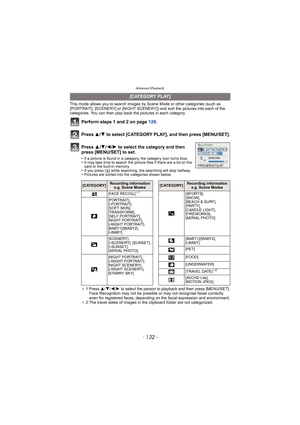 Page 132Advanced (Playback)
- 132 -
This mode allows you to search images by Scene Mode or other categories (such as 
[PORTRAIT], [SCENERY] or [NIGHT SCENERY]) and sort the pictures into each of the 
categories. You can then play back the pictures in each category.
Perform steps 1 and 2 on page  129.
Press  3/4 to select [CATEGORY PLAY], and then press [MENU/SET].
.
¢ 1 Press  3/4/2/1  to select the person to playback and then press [MENU/SET].
Face Recognition may not be possible or may not recognise faces...