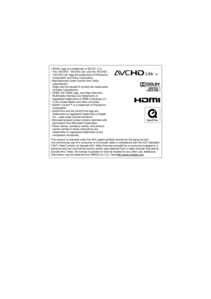 Page 200• SDXC Logo is a trademark of SD-3C, LLC.
• The “AVCHD”, “AVCHD Lite” and the “AVCHD”, “AVCHD Lite” logo are trademarks of Panasonic 
Corporation and Sony Corporation.
• Manufactured under license from Dolby  Laboratories.
Dolby and the double-D symbol are trademarks 
of Dolby Laboratories.
• HDMI, the HDMI Logo, and High-Definition  Multimedia Interface are trademarks or 
registered trademarks of HDMI Licensing LLC 
in the United States and other countries.
• HDAVI Control™ is a trademark of Panasonic...