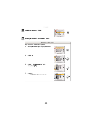 Page 33- 33 -
Preparation
Press [MENU/SET] to close the menu. Press [MENU/SET] to set.
Switching to other menus
e.g.: Switching to the [SETUP] menu
1Press [MENU/SET] to display the menu.
2Press 2.
3Press 4 to select the [SETUP] 
menu icon [ ].
4Press  1.
•Select a menu item next and set it.
DMC-FT2PDF_EB.book  33 ページ  ２０１０年２月１日　月曜日　午後６時８分 
