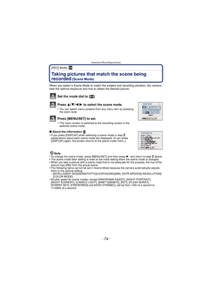 Page 74Advanced (Recording pictures)
- 74 -
[REC] Mode: ¿
Taking pictures that match the scene being 
recorded
 (Scene Mode)
When you select a Scene Mode to match the subject and recording situation, the camera 
sets the optimal exposure and hue to obtain the desired picture.
Set the mode dial to  [¿].
Press  3/4/2/ 1 to select the scene mode.
•You can switch menu screens from any menu item by pressing 
the zoom lever.
Press [MENU/SET] to set.
•The menu screen is switched to the recording screen in the...