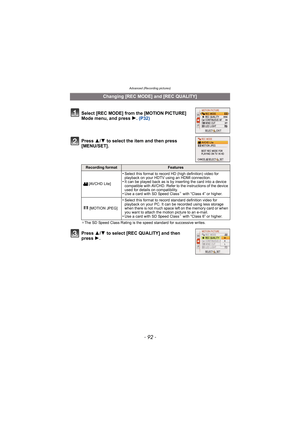 Page 92Advanced (Recording pictures)
- 92 -
Press 3/4 to select the item and then press 
[MENU/SET].
¢ The SD Speed Class Rating is the speed standard for successive writes.
Press  3/4 to select [REC QUALITY] and then 
press  1.
Changing [REC MODE] and [REC QUALITY]
Select [REC MODE] from the [MOTION PICTURE] 
Mode menu, and press  1. (P32)
Recording formatFeatures
[AVCHD Lite]
•Select this format to record HD (high definition) video for 
playback on your HDTV using an HDMI connection.
•It can be played back as...