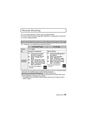 Page 2525(ENG) VQT5L14
Remote Shooting
You can remotely operate the camera using a smartphone/tablet.
You need to install “Panasonic Image App” (referred to as “ Image App ” from this point 
on )  on your smartphone/tablet.
The “ Image App ” is an application provided by Panasonic.
•The service may not be able to be used properly depending on the type of smartphone/tablet 
being used. For compatible devices, see the following support s ite.
http://panasonic.jp/support/global/cs/dsc/
 (This Site is English...