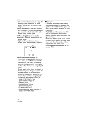 Page 24Basic
24VQT0V86
We recommend taking pictures using AF/
AE lock. In dark places, the AF assist 
lamp (P68) may turn on to focus on the 
subject.
 Even when the focus indication appears  and the subject is focused, it is canceled if 
you release the shutter button. Press the 
shutter button halfway again.
∫ Preventing jitter (camera shake)
 Be careful of jittering when pressing the  shutter button.
 If jitter could occur because of slow 
shutter speed, the jitter alert  A appears.
 When the jitter...