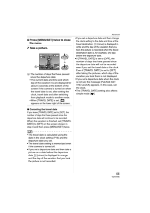 Page 55Advanced
55VQT0V86
6Press [MENU/SET] twice to close 
the menu.
7Take a picture.
A: The number of days that have passed 
since the departure date 
 The current date and time and which 
day of the vacation it is are displayed for 
about 5 seconds at the bottom of the 
screen if the camera is turned on when 
the travel date is set, after setting the 
clock, travel date and after switching 
from playback mode to another mode.
 When [TRAVEL DATE] is set, [ ]　appears on the lower right of the screen....