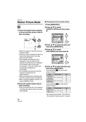 Page 56Advanced
56VQT0V86
Motion Picture Mode
1Press the shutter button halfway 
to focus and then press it fully to 
start recording.
 When the subject is focused, the focus 
indication lights.
 The focus, zoom and aperture value are 
fixed to the setting when recording 
starts (the first frame).
 The available recording time  A is 
displayed on the top right and the 
elapsed recording time  B is displayed 
on the bottom right of the screen.
For example, 1 hour 20 minutes and 
30 seconds is displayed as...