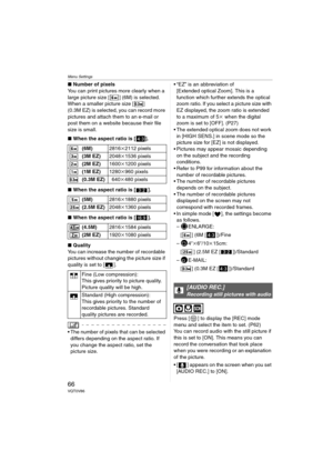 Page 66Menu Settings
66VQT0V86
∫Number of pixels
You can print pictures more clearly when a 
large picture size [ ] (6M) is selected.
When a smaller picture size [ ] 
(0.3M EZ) is selected, you can record more 
pictures and attach them to an e-mail or 
post them on a website because their file 
size is small.
∫When the aspect ratio is [ ].
∫When the aspect ratio is [ ].
∫When the aspect ratio is [ ].
∫Quality
You can increase the number of recordable 
pictures without changing the picture size if 
quality is...