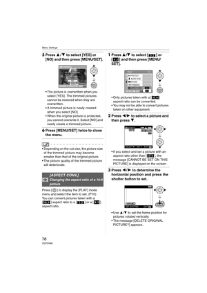 Page 78Menu Settings
78VQT0V86
5Press  34 to select [YES] or 
[NO] and then press [MENU/SET].
 The picture is overwritten when you 
select [YES]. The trimmed pictures 
cannot be restored when they are 
overwritten.
 A trimmed picture is newly created 
when you select [NO].
 When the original picture is protected,  you cannot overwrite it. Select [NO] and 
newly create a trimmed picture.
6 Press [MENU/SET] twice to close 
the menu.
\
 Depending on the cut size, the picture size 
of the trimmed picture may...