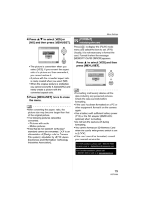 Page 79Menu Settings
79VQT0V86
4Press 3/ 4 to select [YES] or 
[NO] and then press [MENU/SET].
 The picture is overwritten when you 
select [YES]. If you convert the aspect 
ratio of a picture and then overwrite it, 
you cannot restore it.
 A picture with the converted aspect ratio  is newly created when you select [NO].
 When the original picture is protected, you cannot overwrite it. Select [NO] and 
newly create a picture with the 
converted aspect ratio.
5 Press [MENU/SET] twice to close 
the menu.
...