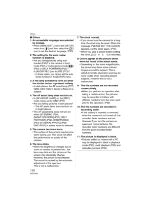 Page 110Others
110VQT0Y69
∫Others
1: An unreadable language was selected 
by mistake.
 Press [MENU/SET], select the [SETUP] 
menu icon [ ] and then select the [ ] 
icon to set the desired language. (P23)
2: The setting for the auto review 
function is disabled.
 Are you taking pictures using auto 
bracket (P45)? Is the camera in burst 
mode (P47) or motion picture mode [ ] 
(P63) or [SELF PORTRAIT] (P52) ? 
Is [AUDIO REC.] set to [ON] (P75)?– In these cases, you cannot set the auto 
review function in the...