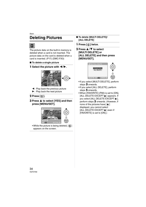 Page 34Basic
34VQT0Y69
Deleting Pictures
The picture data on the built-in memory is 
deleted when a card is not inserted. The 
picture data on the card is deleted when a 
card is inserted. (P17) (DMC-FX3)
∫To delete a single picture
1Select the picture with 21.
2: Play back the previous picture
1: Play back the next picture
2Press [ ].
3Press 3 to select [YES] and then 
press [MENU/SET].
 While the picture is being deleted, [ ] 
appears on the screen.
∫To delete [MULTI DELETE]/
[ALL DELETE]
1Press [ ] twice....