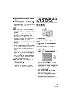 Page 39Advanced
39VQT0Y69
∫Canceling High angle mode or Power 
LCD
 If you press and hold [LCD MODE] again 
for 1 second the screen shown in step 
2 
is displayed. Select [OFF] to cancel Power 
LCD mode or High angle mode.
 High angle mode is also canceled if you 
turn the camera off or power save mode is 
activated.
 The brightness of the pictures displayed 
on the LCD monitor is adjusted when 
Power LCD mode or High angle mode is 
activated. Therefore, some subjects may 
look different on the LCD monitor....