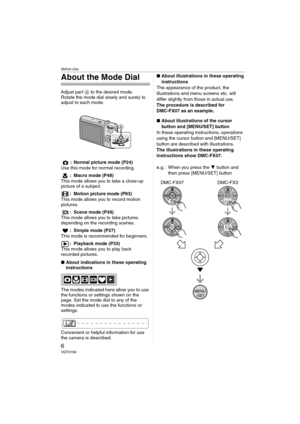Page 6Before Use
6VQT0Y69
About the Mode Dial
Adjust part A to the desired mode.
Rotate the mode dial slowly and surely to 
adjust to each mode.
: Normal picture mode (P24)
Use this mode for normal recording.
: Macro mode (P48)
This mode allows you to take a close-up 
picture of a subject.
: Motion picture mode (P63)
This mode allows you to record motion 
pictures.
: Scene mode (P49)
This mode allows you to take pictures 
depending on the recording scenes.
: Simple mode (P27)
This mode is recommended for...