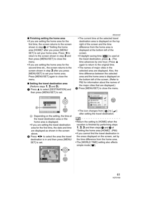 Page 61Advanced
61VQT0Y69
∫Finishing setting the home area
 If you are setting the home area for the 
first time, the screen returns to the screen 
shown in step 1 of “Setting the home 
area [HOME]” after you press [MENU/
SET] to set your home area. Press 2 to 
return to the screen shown in step 
3 and 
then press [MENU/SET] to close the 
menu.
 If you are setting the home area for the 
second time etc., the screen returns to the 
screen shown in step 
3 after you press 
[MENU/SET] to set your home area....