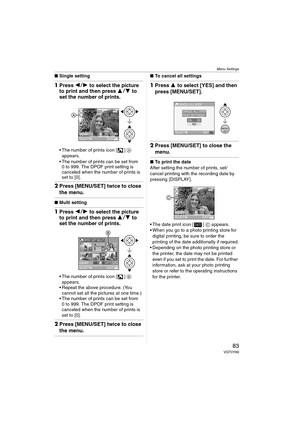 Page 83Menu Settings
83VQT0Y69
∫Single setting
1Press 21 to select the picture 
to print and then press 34 to 
set the number of prints.
 The number of prints icon [ ] A 
appears.
 The number of prints can be set from 
0 to 999. The DPOF print setting is 
canceled when the number of prints is 
set to [0].
2Press [MENU/SET] twice to close 
the menu.
∫Multi setting
1Press 21 to select the picture 
to print and then press 34 to 
set the number of prints.
 The number of prints icon [ ] B 
appears.
 Repeat...