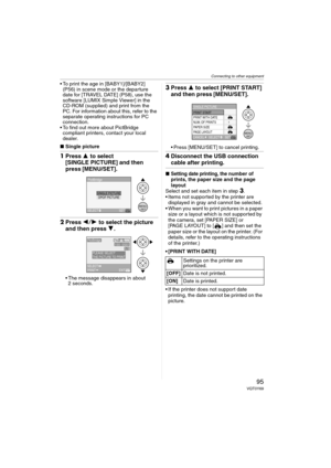 Page 95Connecting to other equipment
95VQT0Y69
 To print the age in [BABY1]/[BABY2] 
(P56) in scene mode or the departure 
date for [TRAVEL DATE] (P58), use the 
software [LUMIX Simple Viewer] in the 
CD-ROM (supplied) and print from the 
PC. For information about this, refer to the 
separate operating instructions for PC 
connection.
 To find out more about PictBridge 
compliant printers, contact your local 
dealer.
∫Single picture
1Press 3 to select 
[SINGLE PICTURE] and then 
press [MENU/SET].
2Press 21...