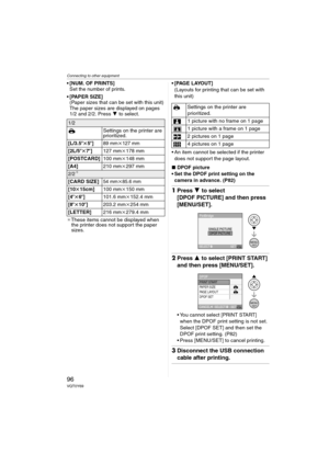 Page 96Connecting to other equipment
96VQT0Y69
 [NUM. OF PRINTS]
Set the number of prints.
[PAPER SIZE]
(Paper sizes that can be set with this unit)
The paper sizes are displayed on pages 
1/2 and 2/2. Press 4 to select.
¢These items cannot be displayed when 
the printer does not support the paper 
sizes.[PAGE LAYOUT]
(Layouts for printing that can be set with 
this unit)
 An item cannot be selected if the printer 
does not support the page layout.
∫DPOF picture
 Set the DPOF print setting on the 
camera...