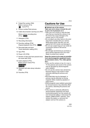 Page 101Others
101VQT1F52
8 Folder/File number (P93)
Built-in memory (P14)
: Card (P14)
9 Picture number/Total pictures
10 Cable disconnection warning icon (P97)
Motion picture recording time 
(P72):
11 Histogram (P35)
12 Recording information
13 Favorites settings (P78)/
Elapsed playback time (P72):
14 Recorded date and time/
Travel destination setting (P57)
15 Age (P50)
16 Power LCD (P36)
17 Number of days that have passed since 
the travel date (P55)
18 Audio playback (P72)
Motion picture mode (P72):
19...