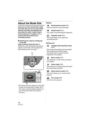 Page 16Preparation
16VQT1F52
About the Mode Dial
If you turn on this unit and then rotate 
the mode dial, you can not only switch 
between recording and playback but 
also switch to macro mode to take a 
close-up picture of a subject or to a 
scene mode that matches your 
recording purpose.
∫Switching the mode by rotating the 
mode dial
Align a desired mode with part A.
Rotate the mode dial slowly and surely to 
adjust to each mode. (Do not adjust it to 
parts where there is no mode.)
 The above screen B...