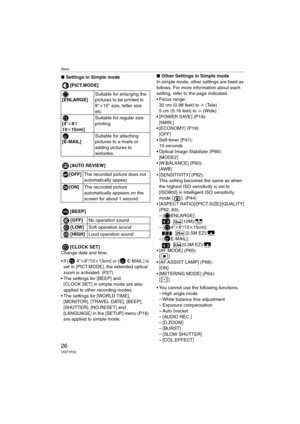 Page 26Basic
26VQT1F52
∫Settings in Simple mode
[PICT.MODE]
[AUTO REVIEW]
[BEEP]
[CLOCK SET]
Change date and time.

[ 4qk6q/10k15cm] or [  E-MAIL ] is 
set in [PICT.MODE], the extended optical 
zoom is activated. (P27)
 The settings for [BEEP] and 
[CLOCK SET] in simple mode are also 
applied to other recording modes.
 The settings for [WORLD TIME], 
[MONITOR], [TRAVEL DATE], [BEEP], 
[SHUTTER], [NO.RESET] and 
[LANGUAGE] in the [SETUP] menu (P18) 
are applied to simple mode.∫Other Settings in Simple mode
In...