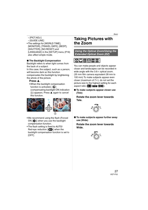 Page 27Basic
27VQT1F52
– [PICT.ADJ.]
– [GUIDE LINE]
 The settings for [WORLD TIME], 
[MONITOR], [TRAVEL DATE], [BEEP], 
[SHUTTER], [NO.RESET] and 
[LANGUAGE] in the [SETUP] menu (P18) 
also affect simple mode.
∫The Backlight Compensation
Backlight refers to when light comes from 
the back of a subject.
In this case, the subject, such as a person, 
will become dark so this function 
compensates the backlight by brightening 
the whole of the picture.
Press 3.
 When the backlight compensation 
function is...