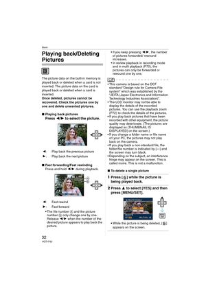 Page 32Basic
32VQT1F52
Playing back/Deleting 
Pictures
The picture data on the built-in memory is 
played back or deleted when a card is not 
inserted. The picture data on the card is 
played back or deleted when a card is 
inserted.
Once deleted, pictures cannot be 
recovered. Check the pictures one by 
one and delete unwanted pictures.
∫Playing back pictures
Press 2/1 to select the picture.
∫Fast forwarding/Fast rewinding
Press and hold 2/1 during playback.
 The file number A and the picture 
number B only...