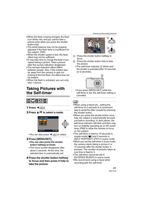 Page 41Advanced (Recording pictures)
41VQT1F52
 When the flash is being charged, the flash 
icon blinks red, and you cannot take a 
picture even when you press the shutter 
button fully.
 The white balance may not be properly 
adjusted if the flash level is insufficient for 
the subject. (P60)
 When the shutter speed is fast, the flash 
effect may not be sufficient.
 It may take time to charge the flash if you 
repeat taking a picture. Take a picture 
after the access indication disappears.
 The red-eye...