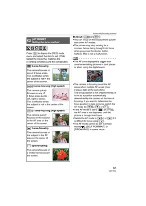 Page 65Advanced (Recording pictures)
65VQT1F52
Press [ ] to display the [REC] mode 
menu and select the item to set. (P59)
Select the mode that matches the 
recording conditions and the composition.∫About [ ] or [ ]
 You can focus on the subject more quickly 
than other AF modes.
 The picture may stop moving for a 
moment before being brought into focus 
when you press the shutter button 
halfway. This is not a malfunction.
 The AF area displayed is bigger than 
usual when taking pictures in dark places 
or...