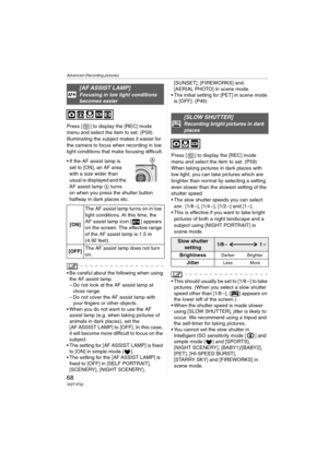 Page 68Advanced (Recording pictures)
68VQT1F52
Press [ ] to display the [REC] mode 
menu and select the item to set. (P59)
Illuminating the subject makes it easier for 
the camera to focus when recording in low 
light conditions that make focusing difficult.
 If the AF assist lamp is 
set to [ON], an AF area 
with a size wider than 
usual is displayed and the 
AF assist lamp A turns 
on when you press the shutter button 
halfway in dark places etc.
 Be careful about the following when using 
the AF assist...