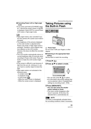 Page 35Advanced (Recording pictures)
35VQT1C14
∫Canceling Power LCD or High angle 
mode
 If you press and hold [LCD MODE] again 
for 1 second the screen shown in step 
2 
is displayed. Select [OFF] to cancel Power 
LCD mode or High angle mode.
 High angle mode is also canceled if you 
turn the camera off or power save mode is 
activated.
 The brightness of the pictures displayed 
on the LCD monitor is adjusted when 
Power LCD mode or High angle mode is 
activated. Therefore, some subjects may 
look different on...