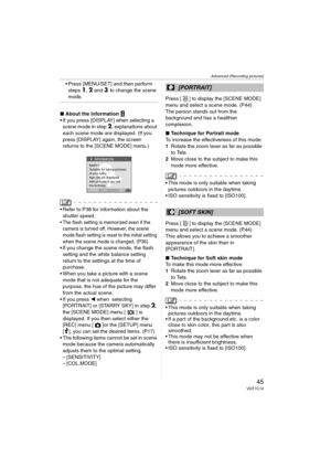 Page 45Advanced (Recording pictures)
45VQT1C14
 Press [MENU/SET] and then perform 
steps 
1, 2 and 3 to change the scene 
mode.
∫About the information   
 If you press [DISPLAY] when selecting a 
scene mode in step 
2, explanations about 
each scene mode are displayed. (If you 
press [DISPLAY] again, the screen 
returns to the [SCENE MODE] menu.)
 Refer to P38 for information about the 
shutter speed.
 The flash setting is memorized even if the 
camera is turned off. However, the scene 
mode flash setting is...