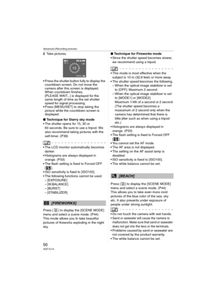 Page 50Advanced (Recording pictures)
50VQT1C14
2Take pictures.
 Press the shutter button fully to display the 
countdown screen. Do not move the 
camera after this screen is displayed. 
When countdown finishes, 
[PLEASE WAIT...] is displayed for the 
same length of time as the set shutter 
speed for signal processing.
 Press [MENU/SET] to stop taking the 
picture while the countdown screen is 
displayed.
∫Technique for Starry sky mode
 The shutter opens for 15, 30 or 
60 seconds. Be sure to use a tripod. We...