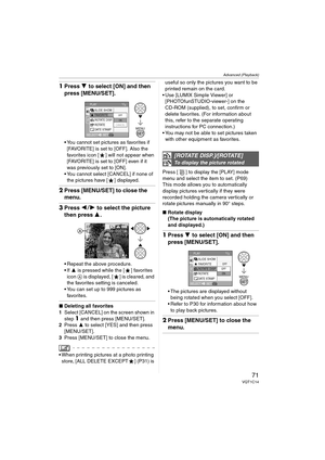 Page 71Advanced (Playback)
71VQT1C14
1Press 4 to select [ON] and then 
press [MENU/SET].
 You cannot set pictures as favorites if 
[FAVORITE] is set to [OFF]. Also the 
favorites icon [ ] will not appear when 
[FAVORITE] is set to [OFF] even if it 
was previously set to [ON].
 You cannot select [CANCEL] if none of 
the pictures have [ ] displayed.
2Press [MENU/SET] to close the 
menu.
3Press 21 to select the picture 
then press 3.
 Repeat the above procedure.
3 is pressed while the [ ] favorites 
icon A is...