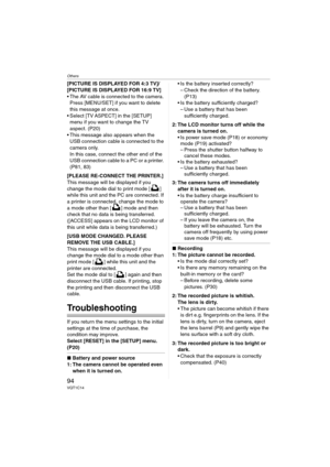 Page 94Others
94VQT1C14
[PICTURE IS DISPLAYED FOR 4:3 TV]/
[PICTURE IS DISPLAYED FOR 16:9 TV]
 The AV cable is connected to the camera. 
Press [MENU/SET] if you want to delete 
this message at once.
 Select [TV ASPECT] in the [SETUP] 
menu if you want to change the TV 
aspect. (P20)
 This message also appears when the 
USB connection cable is connected to the 
camera only.
In this case, connect the other end of the 
USB connection cable to a PC or a printer. 
(P81, 83)
[PLEASE RE-CONNECT THE PRINTER.]
This...