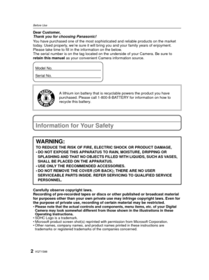 Page 2VQT1S882
Before UseBefore UseDear Customer,
Thank you for choosing Panasonic!
You have purchased one of the most sophisticated and reliable products on the market 
today. Used properly, we’re sure it will bring you and your family years of enjoyment. 
Please take time to fill in the information on the below.
The serial number is on the tag located on the underside of your Camera. Be sure to 
retain this manual  as your convenient Camera information source.
Information for Your Safety
Carefully observe...