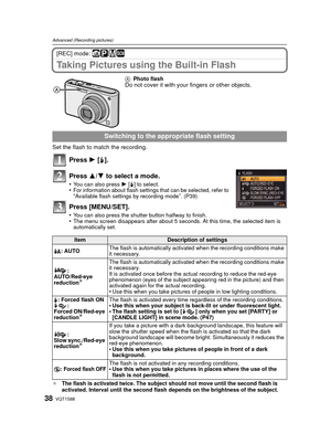 Page 38VQT1S8838
Advanced (Recording pictures)
[REC] mode: ñ³²¿
Taking Pictures using the Built-in Flash
Set the flash to match the recording.
Press 1 [‰].
Press  3/4 to select a mode.
•You can also press  1 [‰] to select.•For information about flash settings that can be selected, refer to “Available flash settings by recording mode”. (P39)
Press [MENU/SET].
•You can also press the shutter button halfway to finish.•The menu screen disappears after about 5 seconds. At this time, the selected item is...
