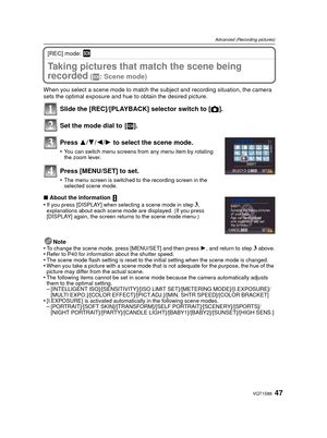 Page 4747VQT1S88
Advanced (Recording pictures)
[REC] mode: ¿
Taking pictures that match the scene being 
recorded
 (¿ : Scene mode)
When you select a scene mode to match the s ubject and recording situation, the camera 
sets the optimal exposure and hue to obtain the desired picture.
Slide the [REC]/[PLAYBACK]  selector switch to [!].
Set the mode dial to  [ ¿].
Press  3/4/ 2/1 to select the scene mode.
•You can switch menu screens from any menu item by rotating 
the zoom lever.
Press [MENU/SET] to set.
•The...