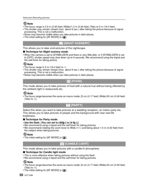 Page 50VQT1S8850
Advanced (Recording pictures)
Note
•The focus range is 0.9 m (2.95 feet) (Wide)/1.2 m (3.94 feet) (Tele) to 5 m (16.4 feet).•The shutter may remain closed (max. about 8 sec.) after taking the picture because of signal 
processing. This is not a malfunction.
•Noise may become visible when you take pictures in dark places.•The initial setting for [AF MODE] is [ š].
This allows you to take vivi d pictures of the nightscape.
∫ Technique for Night scenery mode
•
When the camera is set to...