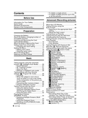 Page 6VQT1S886
Contents
Before Use
Information for Your Safety ....................... 2
Quick Guide .............................................. 8
Standard Accessories ............................... 9
Names of the Components ..................... 10
Preparation
Charging the Battery ............................... 12
About the Battery (charging/number of 
recordable pictures) ................................ 13
Inserting and Removing the Card 
(optional)/the Battery .............................. 14
About...