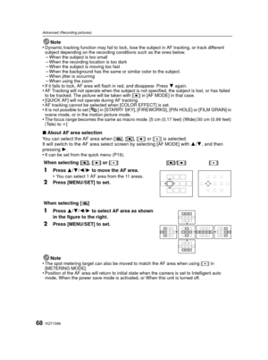 Page 68VQT1S8868
Advanced (Recording pictures)
Note
•Dynamic tracking function may fail to lock, lose the subject in AF tracking, or track different 
subject depending on the recording conditions such as the ones below.
–When the subject is too small–When the recording location is too dark–When the subject is moving too fast–When the background has the same or similar color to the subject.–When jitter is occurring–When using the zoom•If it fails to lock, AF area will flash in red, and disappear. Press  4...