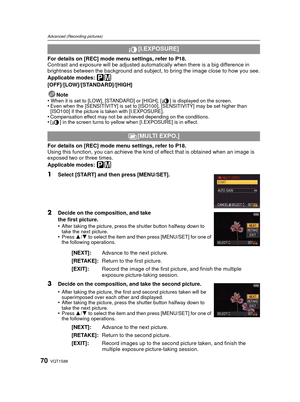 Page 70VQT1S8870
Advanced (Recording pictures)
For details on [REC] mode menu settings, refer to P18.
Contrast and exposure will be adjusted automatically when there is a big difference in 
brightness between the background and subject, to bring the image close to how you see.
Applicable modes: 
³²
[OFF]/[LOW]/[STANDARD]/[HIGH]Note
•
When it is set to [LOW], [STANDARD] or [HIGH], [ ] is displayed on the screen.•Even when the [SENSITIVITY] is set to [ISO100], [SENSITIVITY] may be set higher than 
[ISO100] if the...