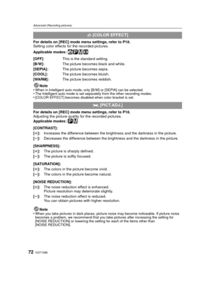 Page 72VQT1S8872
Advanced (Recording pictures)
For details on [REC] mode menu settings, refer to P18.
Setting color effects for the recorded pictures.
Applicable modes: 
ñ³²n
Note
•When in Intelligent auto mode, only [B/W] or [SEPIA] can be selected.•The Intelligent auto mode is set separately from the other recording modes.•[COLOR EFFECT] becomes disabled when color bracket is set.
For details on [REC] mode menu settings, refer to P18.
Adjusting the picture quality  for the recorded pictures.
Applicable modes:...