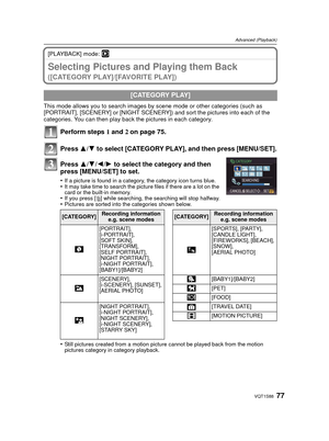 Page 7777VQT1S88
Advanced (Playback)
[PLAYBACK] mode: ¸
Selecting Pictures and Playing them Back 
([CATEGORY PLAY]/[FAVORITE PLAY])
This mode allows you to search images by  scene mode or other categories (such as 
[PORTRAIT], [SCENERY] or [NIGHT SCENERY]) and sort the pictures into each of the 
categories. You can then play back the pictures in each category.
Perform steps  1 and 2 on page 75.
Press  3/4 to select [CATEGORY PLAY], and then press [MENU/SET].
Press  3/4/ 2/1 to select the ca tegory and then...